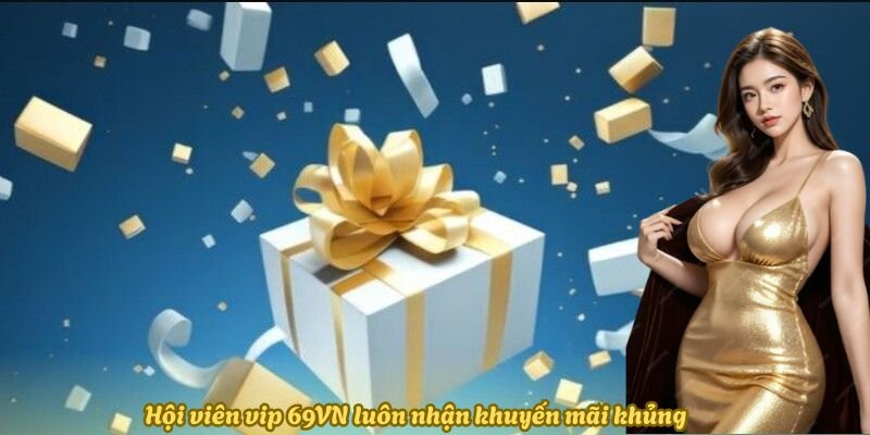 hoi-vien-vip-69vn-luon-nhan-khuyen-mai-khung