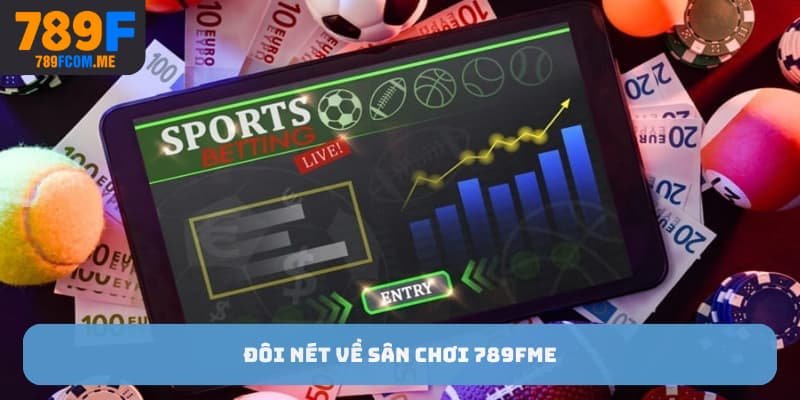 Đôi nét về sân chơi 789F ME