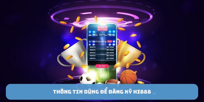 Các thông tin cần chuẩn bị khi thực hiện đăng ký HI888