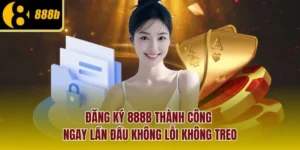 dang-ky-888b-thanh-cong-ngay-lan-dau-khong-loi-khong-treo