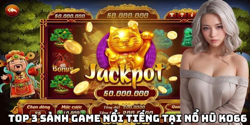 TOP 3 sảnh game nổi tiếng nhất tại nổ hũ Ko66
