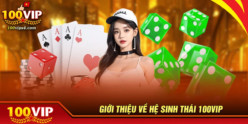 gioi-thieu-he-sinh-thai-giai-tri-100vip