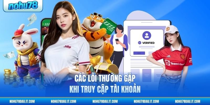 cac-loi-thuong-gap-khi-truy-cap-tai-khoan