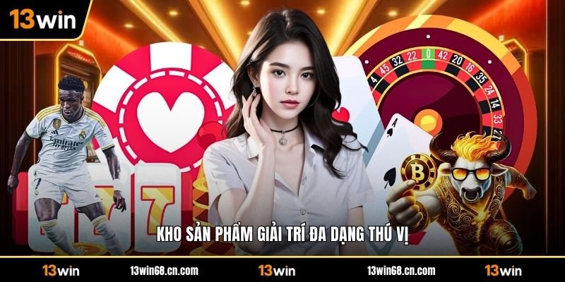 Kho sản phẩm giải trí đa dạng thú vị