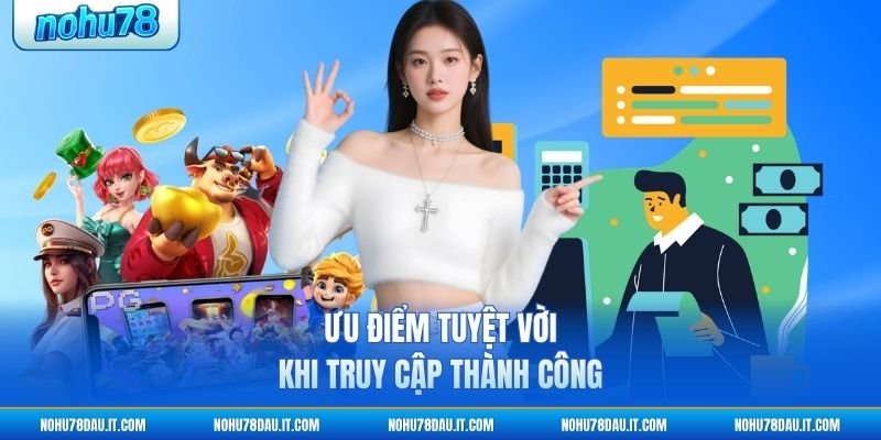 uu-diem-tuyet-voi-khi-truy-cap-thanh-cong
